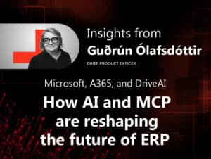 Insights from Guðrún Ólafsdóttir | Microsoft, A365, and DriveAI: How AI and MCP are reshaping the future of ERP 1