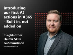 Heimir Skúli Guðmundsson, Chief Product Officer at Annata, on introducing the first AI Actions in A365 — built in, not added on